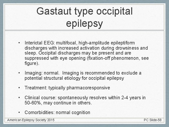 Gastaut type occipital epilepsy • Interictal EEG: multifocal, high-amplitude epileptiform discharges with increased activation