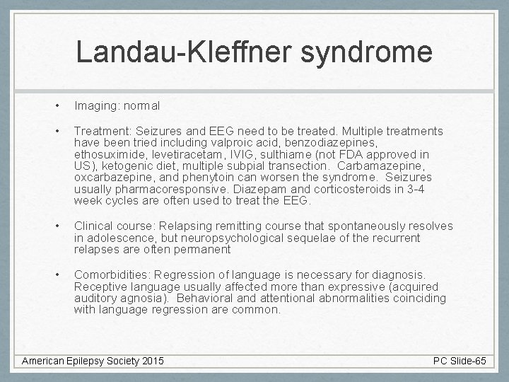 Landau-Kleffner syndrome • Imaging: normal • Treatment: Seizures and EEG need to be treated.