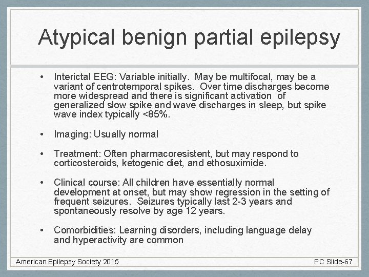 Atypical benign partial epilepsy • Interictal EEG: Variable initially. May be multifocal, may be