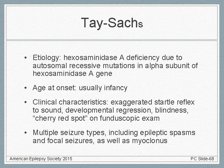 Tay-Sachs • Etiology: hexosaminidase A deficiency due to autosomal recessive mutations in alpha subunit