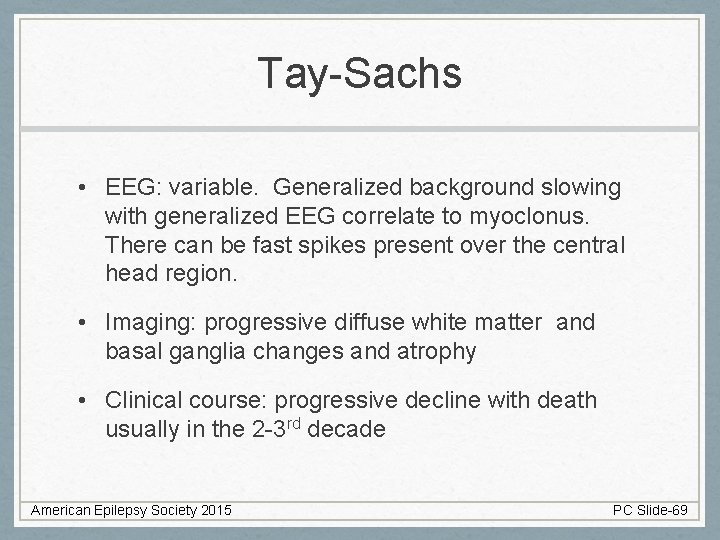 Tay-Sachs • EEG: variable. Generalized background slowing with generalized EEG correlate to myoclonus. There