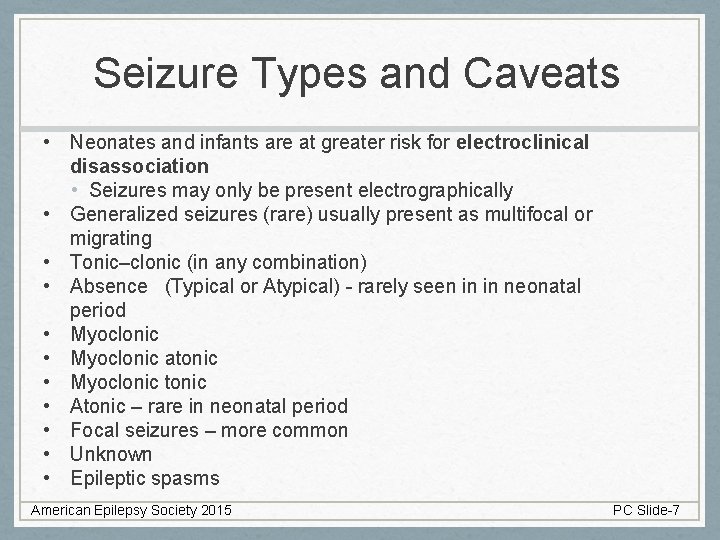 Seizure Types and Caveats • Neonates and infants are at greater risk for electroclinical