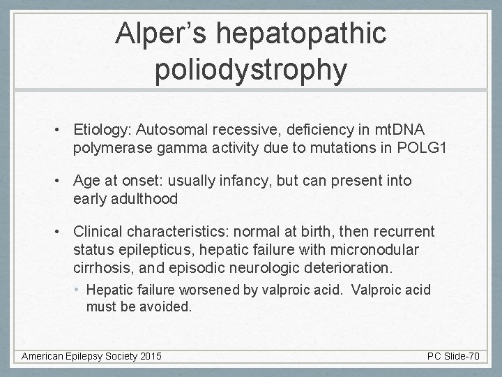 Alper’s hepatopathic poliodystrophy • Etiology: Autosomal recessive, deficiency in mt. DNA polymerase gamma activity