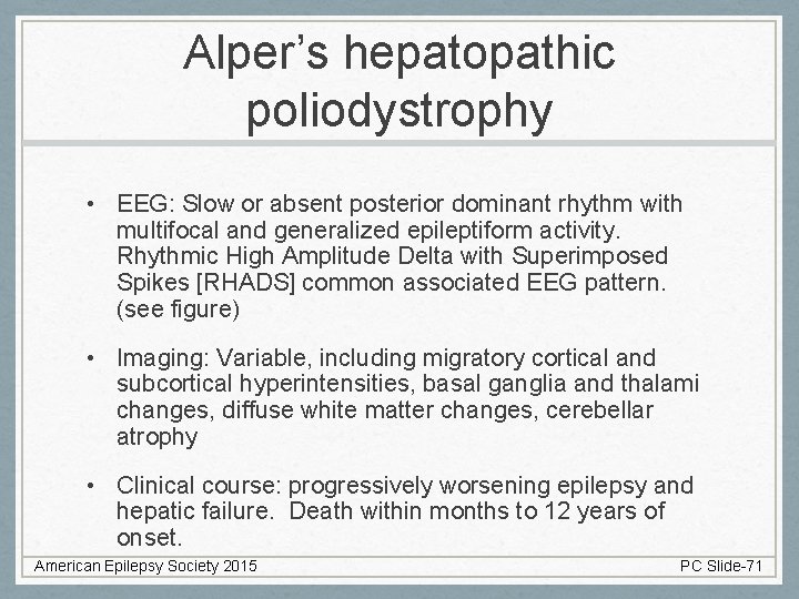 Alper’s hepatopathic poliodystrophy • EEG: Slow or absent posterior dominant rhythm with multifocal and
