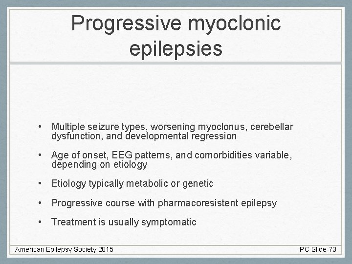 Progressive myoclonic epilepsies • Multiple seizure types, worsening myoclonus, cerebellar dysfunction, and developmental regression