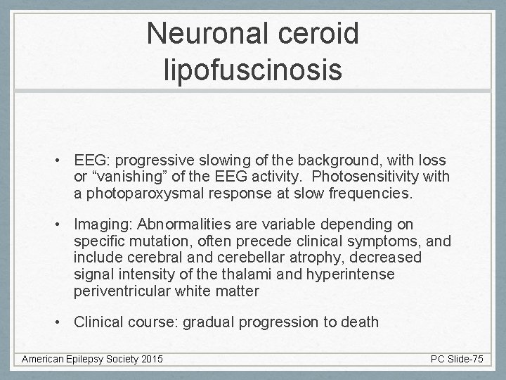 Neuronal ceroid lipofuscinosis • EEG: progressive slowing of the background, with loss or “vanishing”