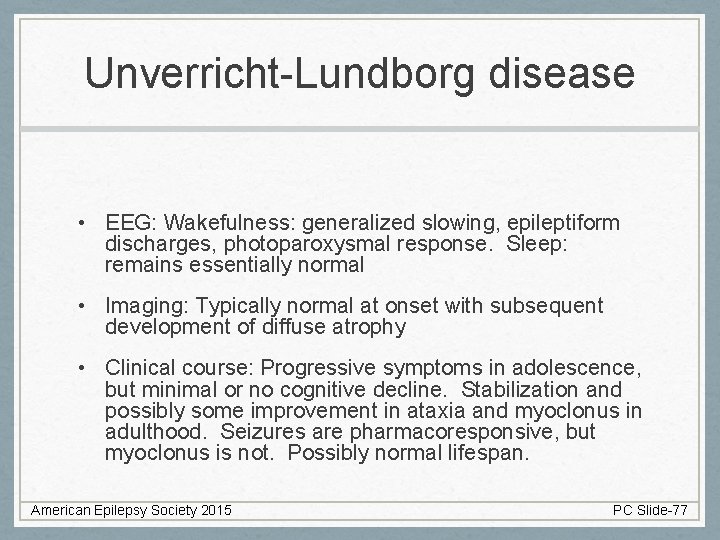 Unverricht-Lundborg disease • EEG: Wakefulness: generalized slowing, epileptiform discharges, photoparoxysmal response. Sleep: remains essentially