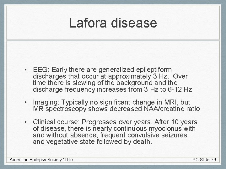 Lafora disease • EEG: Early there are generalized epileptiform discharges that occur at approximately