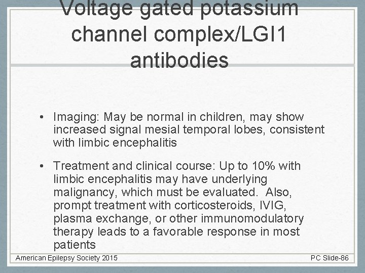 Voltage gated potassium channel complex/LGI 1 antibodies • Imaging: May be normal in children,