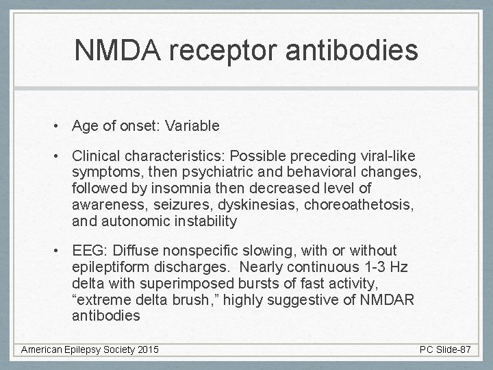NMDA receptor antibodies • Age of onset: Variable • Clinical characteristics: Possible preceding viral-like