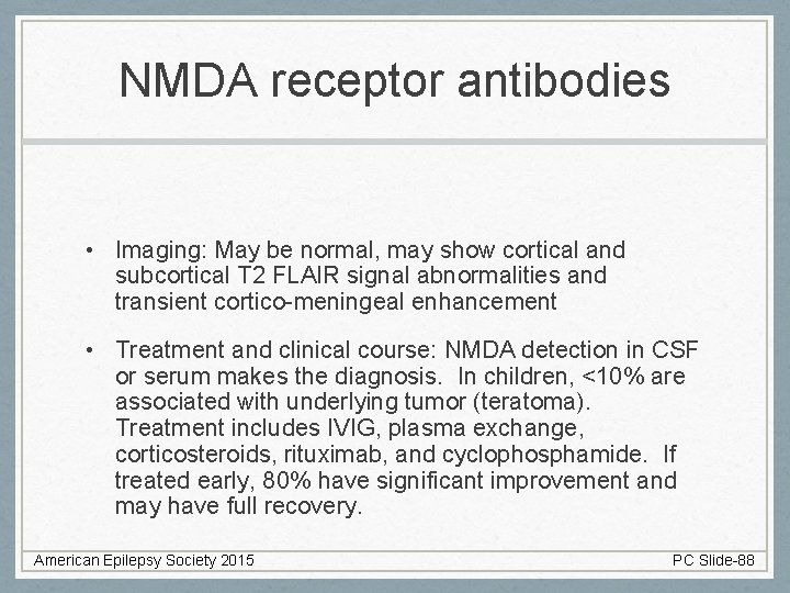NMDA receptor antibodies • Imaging: May be normal, may show cortical and subcortical T