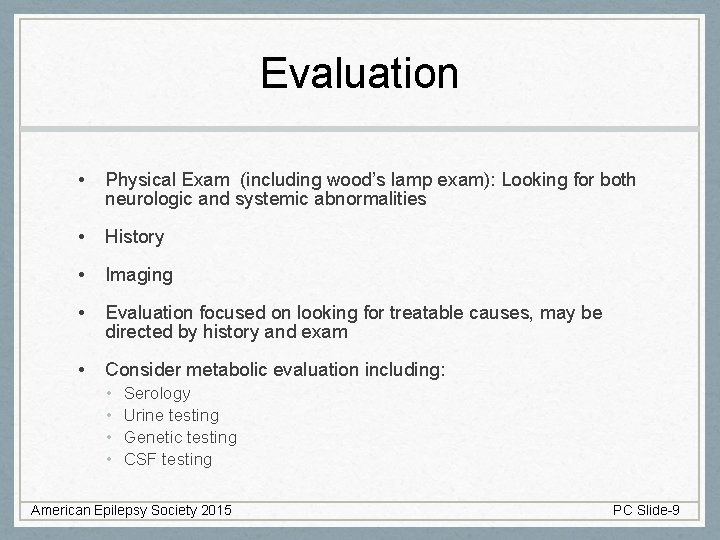 Evaluation • Physical Exam (including wood’s lamp exam): Looking for both neurologic and systemic