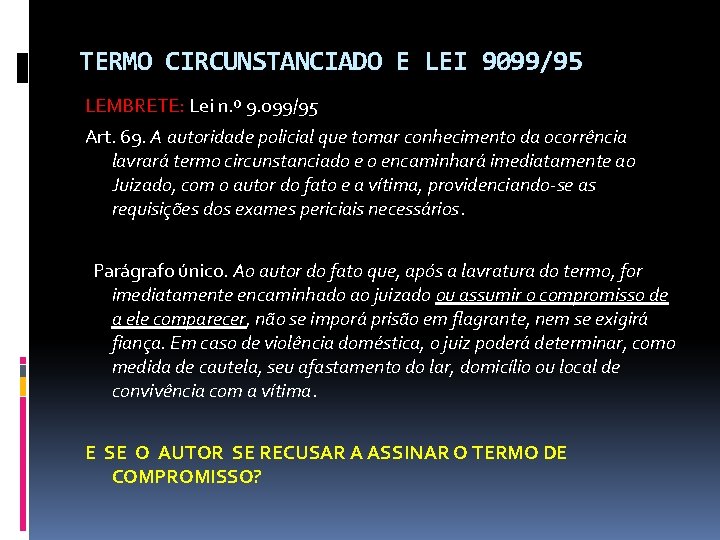 TERMO CIRCUNSTANCIADO E LEI 9099/95 LEMBRETE: Lei n. º 9. 099/95 Art. 69. A