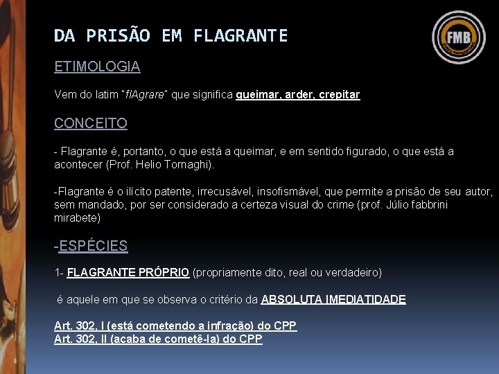 DA PRISÃO EM FLAGRANTE ETIMOLOGIA Vem do latim “fl. Agrare” que significa queimar, arder,