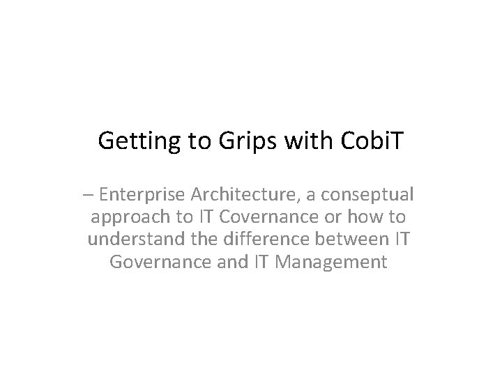 Getting to Grips with Cobi. T – Enterprise Architecture, a conseptual approach to IT