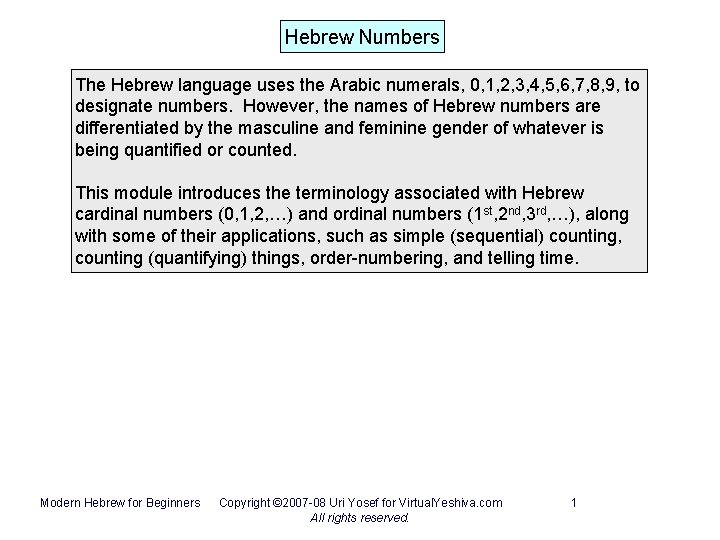 Hebrew Numbers The Hebrew language uses the Arabic numerals, 0, 1, 2, 3, 4,