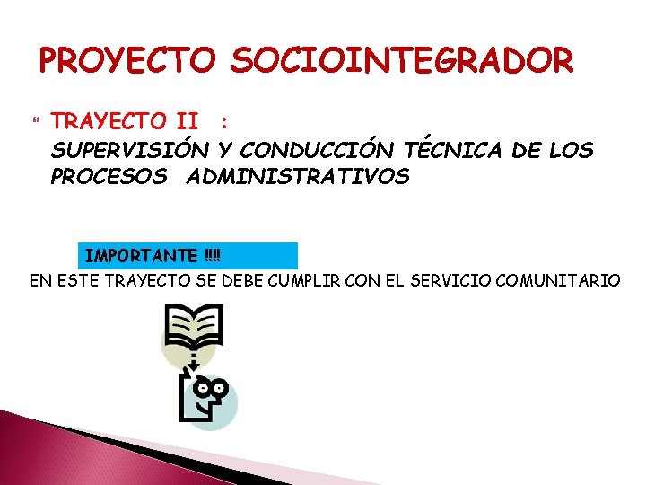 PROYECTO SOCIOINTEGRADOR TRAYECTO II : SUPERVISIÓN Y CONDUCCIÓN TÉCNICA DE LOS PROCESOS ADMINISTRATIVOS IMPORTANTE