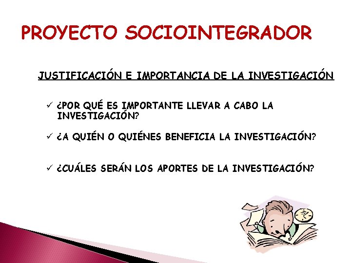 PROYECTO SOCIOINTEGRADOR JUSTIFICACIÓN E IMPORTANCIA DE LA INVESTIGACIÓN ü ¿POR QUÉ ES IMPORTANTE LLEVAR