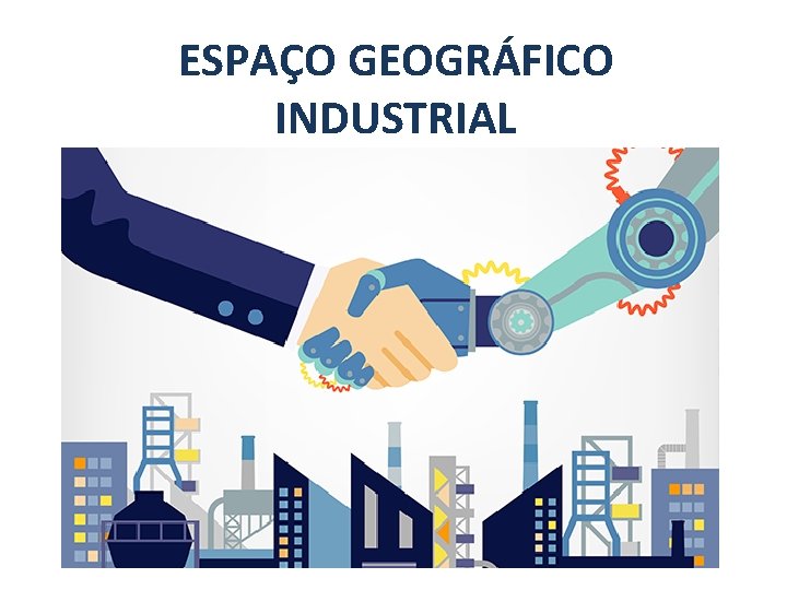 ESPAÇO GEOGRÁFICO INDUSTRIAL 