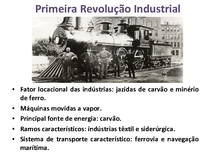 Primeira Revolução Industrial • Fator locacional das indústrias: jazidas de carvão e minério de