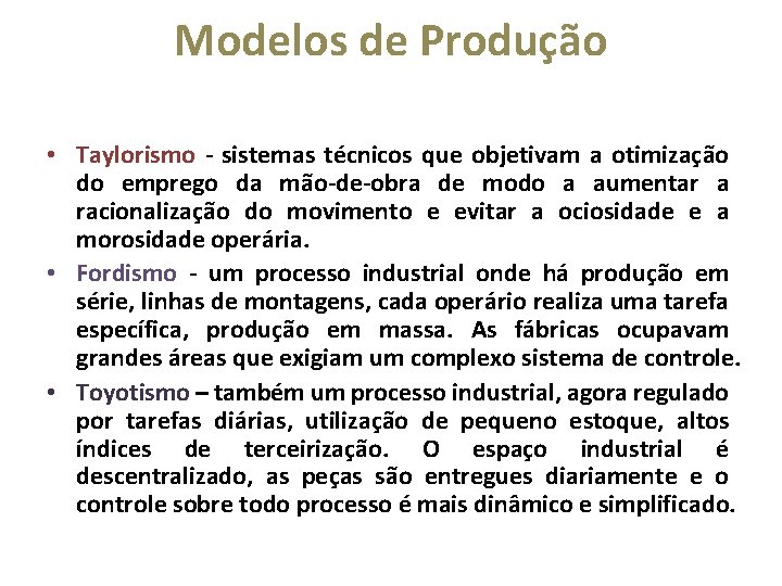 Modelos de Produção • Taylorismo - sistemas técnicos que objetivam a otimização do emprego