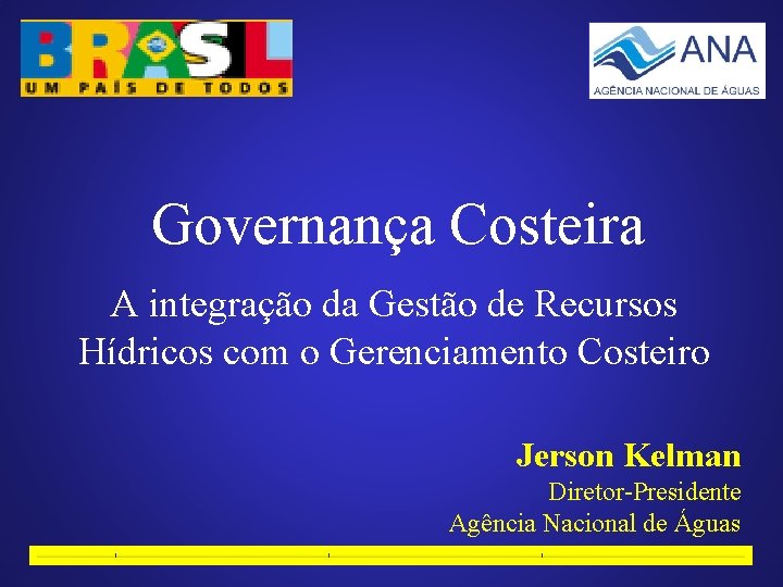 Governança Costeira A integração da Gestão de Recursos Hídricos com o Gerenciamento Costeiro Jerson