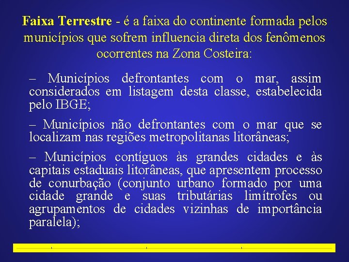 Faixa Terrestre - é a faixa do continente formada pelos municípios que sofrem influencia