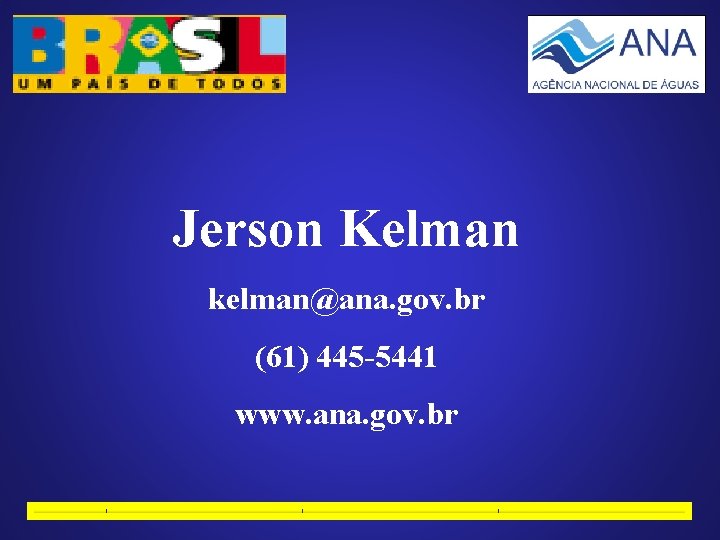 Jerson Kelman kelman@ana. gov. br (61) 445 -5441 www. ana. gov. br 