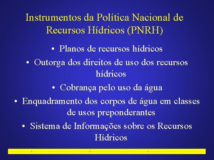 Instrumentos da Política Nacional de Recursos Hídricos (PNRH) • Planos de recursos hídricos •