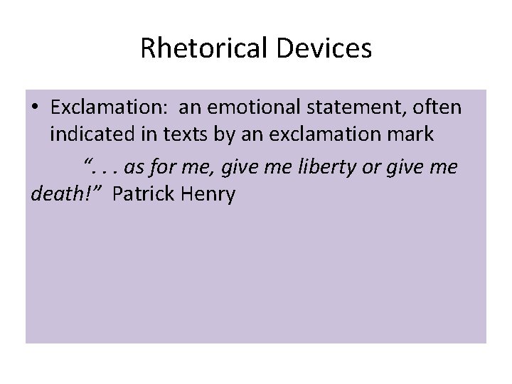 Rhetorical Devices • Exclamation: an emotional statement, often indicated in texts by an exclamation