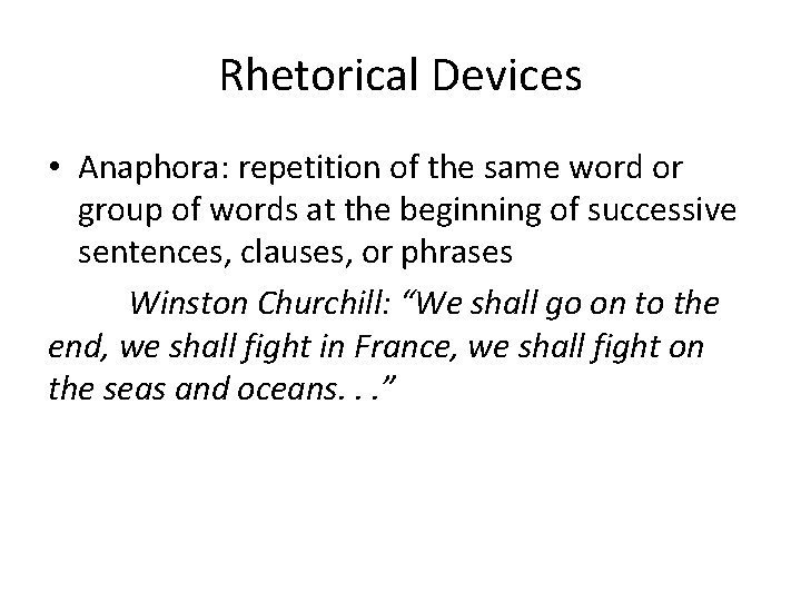 Rhetorical Devices • Anaphora: repetition of the same word or group of words at