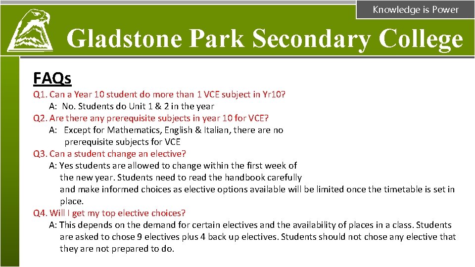 Knowledge is Power Gladstone Park Secondary College FAQs Q 1. Can a Year 10