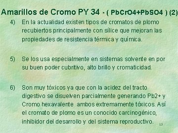 Amarillos de Cromo PY 34 - ( Pb. Cr. O 4+Pb. SO 4 )