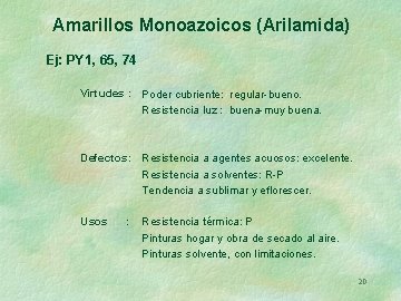 Amarillos Monoazoicos (Arilamida) Ej: PY 1, 65, 74 Virtudes : Poder cubriente: regular-bueno. Resistencia