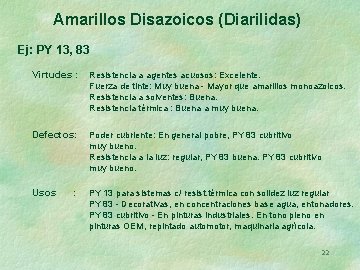 Amarillos Disazoicos (Diarilidas) Ej: PY 13, 83 Virtudes : Resistencia a agentes acuosos: Excelente.