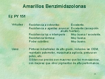 Amarillos Benzimidazolonas Ej: PY 151 . Virtudes : Resistencia a solventes: Excelente. Resistencia a