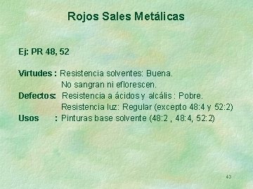 Rojos Sales Metálicas Ej: PR 48, 52 Virtudes : Resistencia solventes: Buena. No sangran