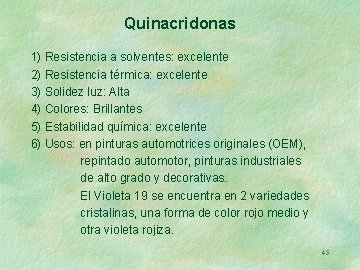 Quinacridonas 1) Resistencia a solventes: excelente 2) Resistencia térmica: excelente 3) Solidez luz: Alta