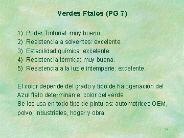 Verdes Ftalos (PG 7) 1) 2) 3) 4) 5) Poder Tintorial: muy bueno. Resistencia