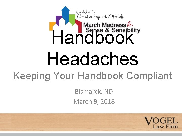 Handbook Headaches Keeping Your Handbook Compliant Bismarck, ND March 9, 2018 