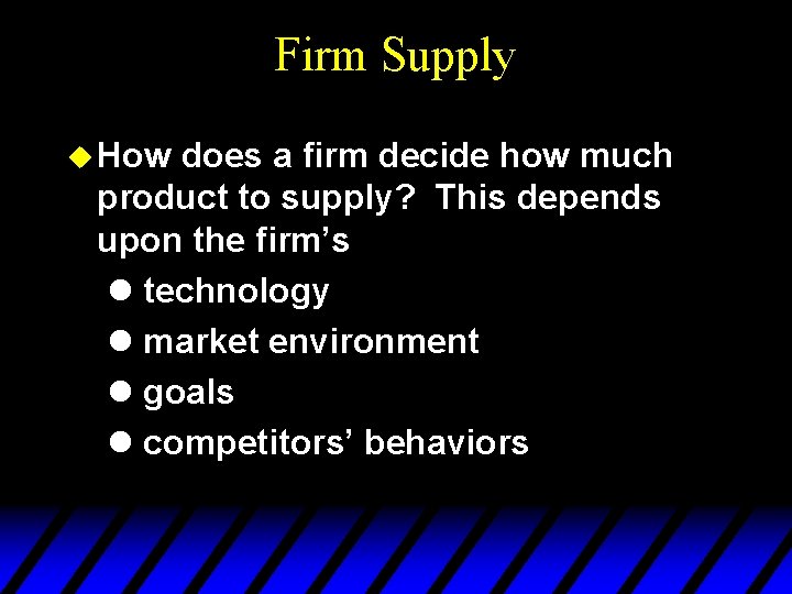 Firm Supply u How does a firm decide how much product to supply? This