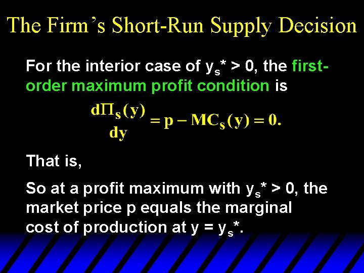 The Firm’s Short-Run Supply Decision For the interior case of ys* > 0, the
