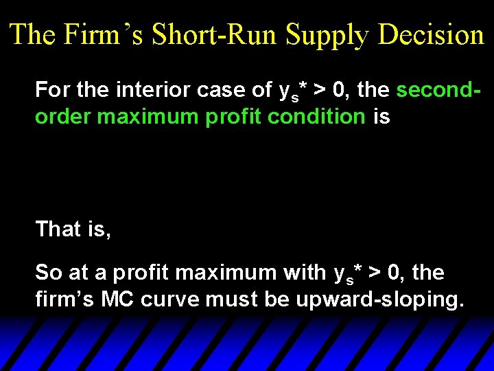 The Firm’s Short-Run Supply Decision For the interior case of ys* > 0, the