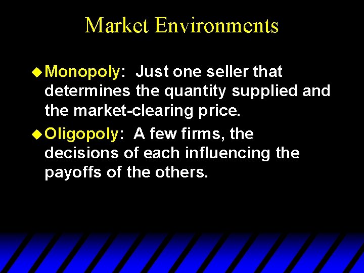 Market Environments u Monopoly: Just one seller that determines the quantity supplied and the