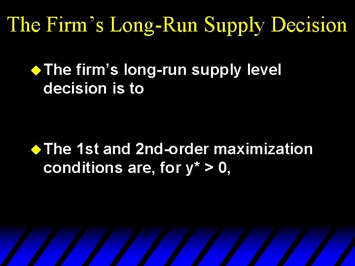 The Firm’s Long-Run Supply Decision u The firm’s long-run supply level decision is to