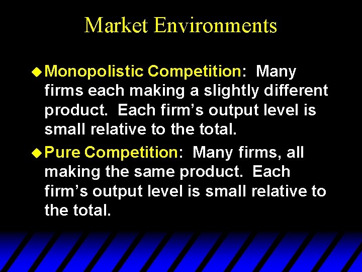 Market Environments u Monopolistic Competition: Many firms each making a slightly different product. Each