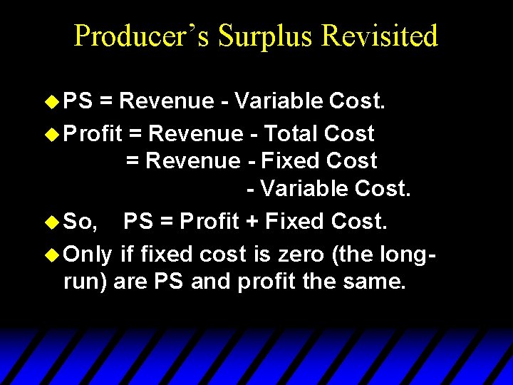 Producer’s Surplus Revisited u PS = Revenue - Variable Cost. u Profit = Revenue