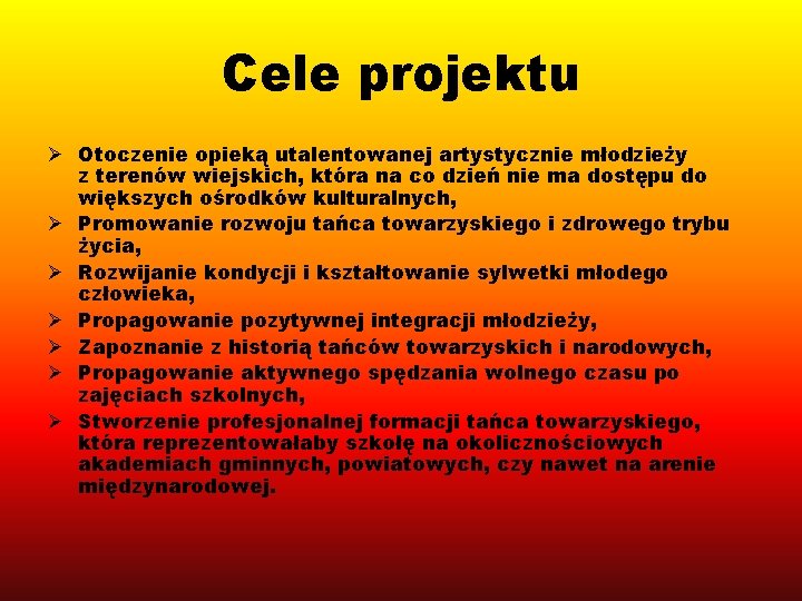 Cele projektu Ø Otoczenie opieką utalentowanej artystycznie młodzieży z terenów wiejskich, która na co