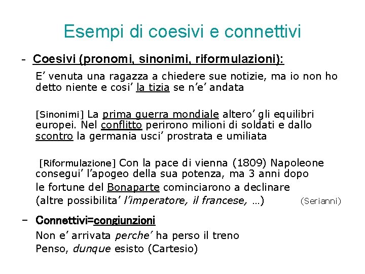 Esempi di coesivi e connettivi - Coesivi (pronomi, sinonimi, riformulazioni): E’ venuta una ragazza Esempi di coesivi e connettivi - Coesivi (pronomi, sinonimi, riformulazioni): E’ venuta una ragazza