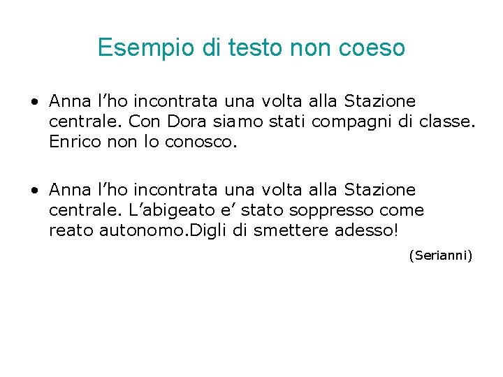 Esempio di testo non coeso • Anna l’ho incontrata una volta alla Stazione centrale. Esempio di testo non coeso • Anna l’ho incontrata una volta alla Stazione centrale.